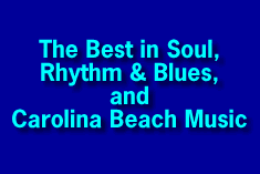 The Best in Soul, Rhythm & Blues, and Carolina Beach Music